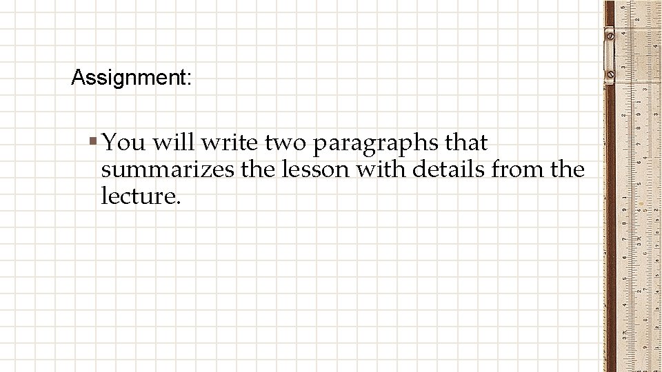 Assignment: § You will write two paragraphs that summarizes the lesson with details from