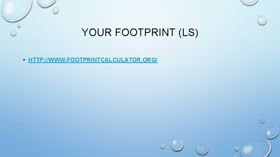 YOUR FOOTPRINT (LS) • HTTP: //WWW. FOOTPRINTCALCULATOR. ORG/ 