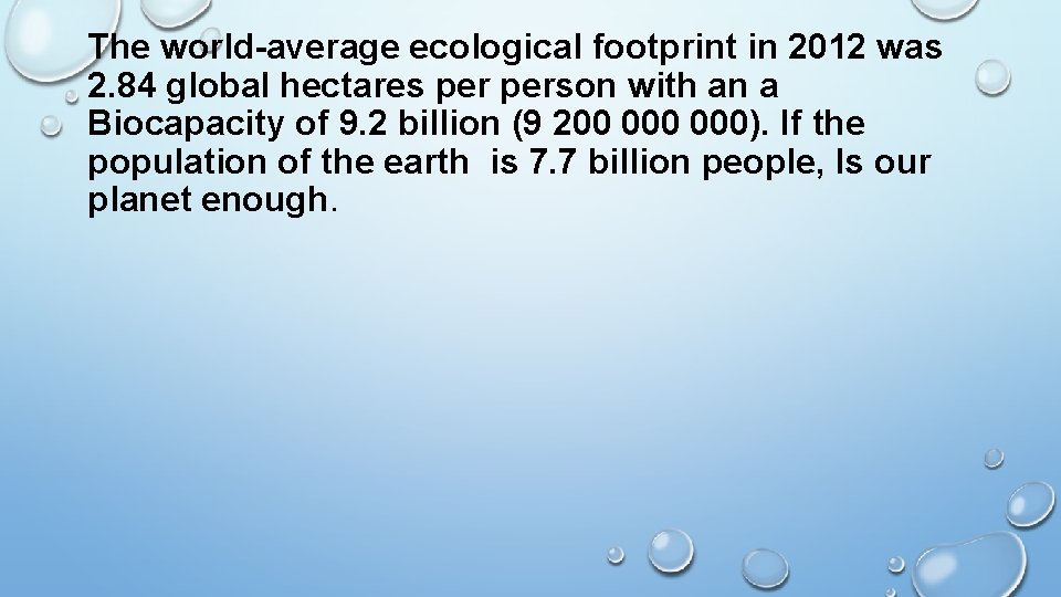 The world-average ecological footprint in 2012 was 2. 84 global hectares person with an