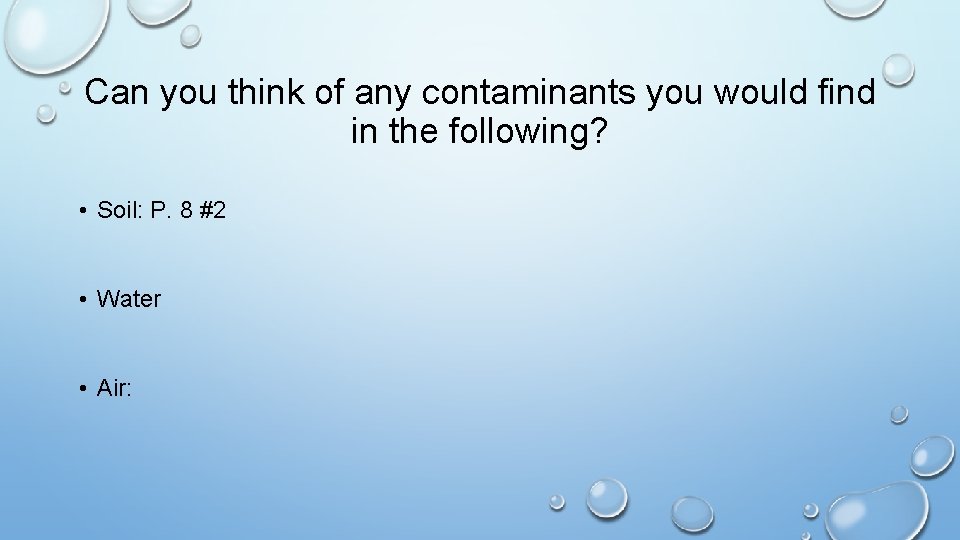 Can you think of any contaminants you would find in the following? • Soil:
