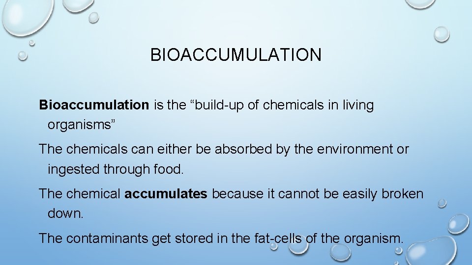 BIOACCUMULATION Bioaccumulation is the “build-up of chemicals in living organisms” The chemicals can either