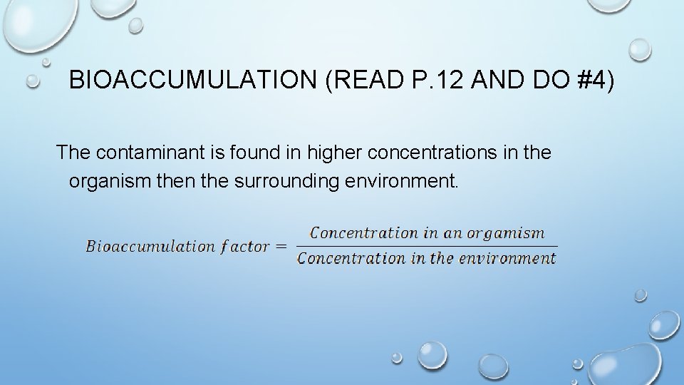 BIOACCUMULATION (READ P. 12 AND DO #4) The contaminant is found in higher concentrations