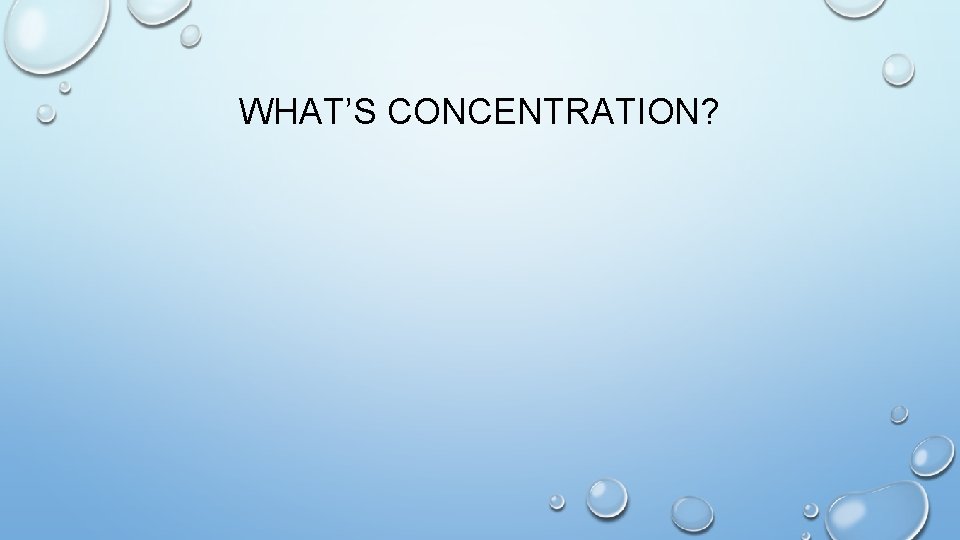WHAT’S CONCENTRATION? 