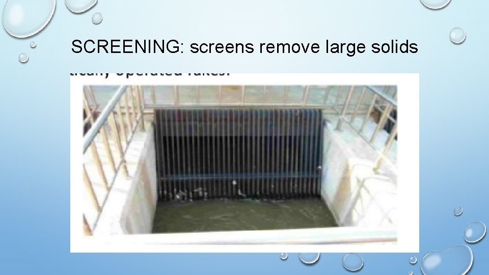 SCREENING: screens remove large solids 