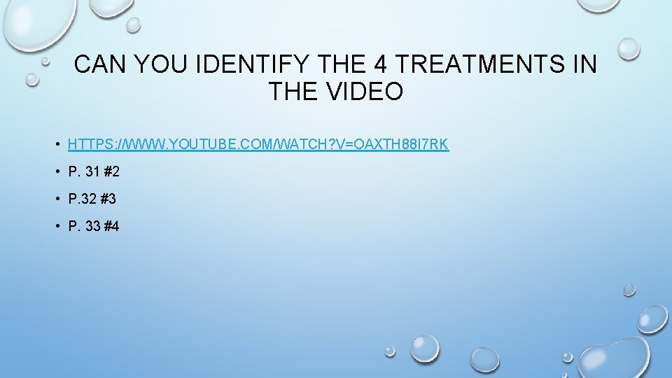 CAN YOU IDENTIFY THE 4 TREATMENTS IN THE VIDEO • HTTPS: //WWW. YOUTUBE. COM/WATCH?