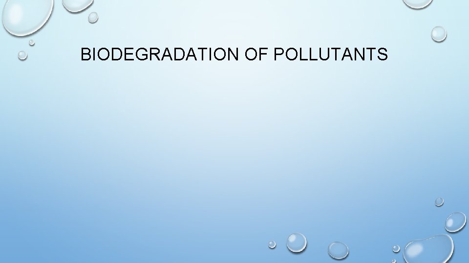 BIODEGRADATION OF POLLUTANTS 