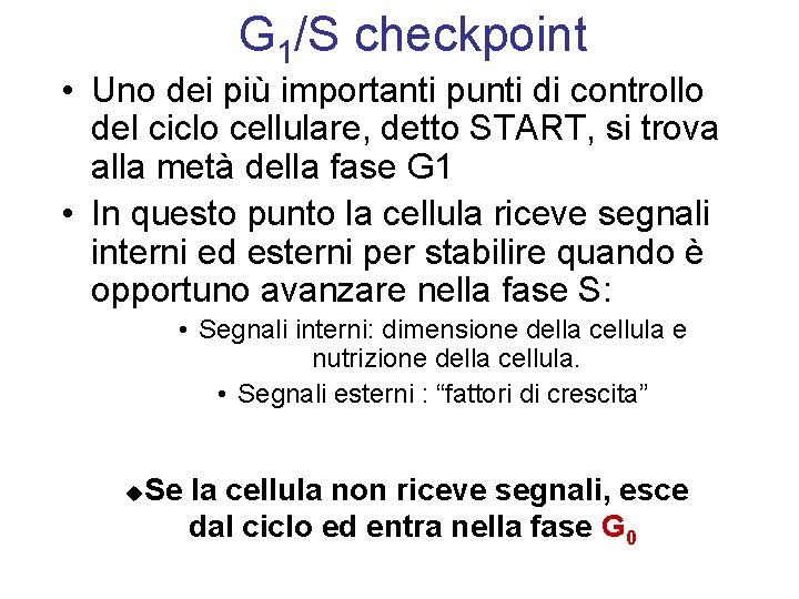 G 1/S checkpoint • Uno dei più importanti punti di controllo del ciclo cellulare,