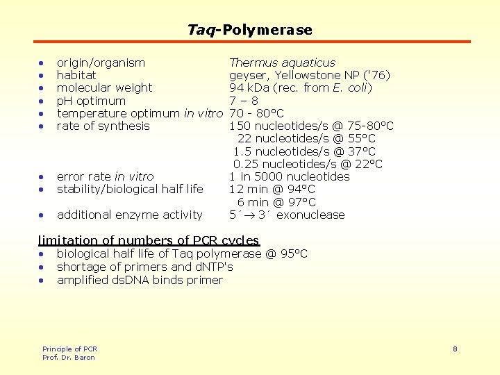 Taq-Polymerase • • • origin/organism Thermus aquaticus habitat geyser, Yellowstone NP ('76) molecular weight
