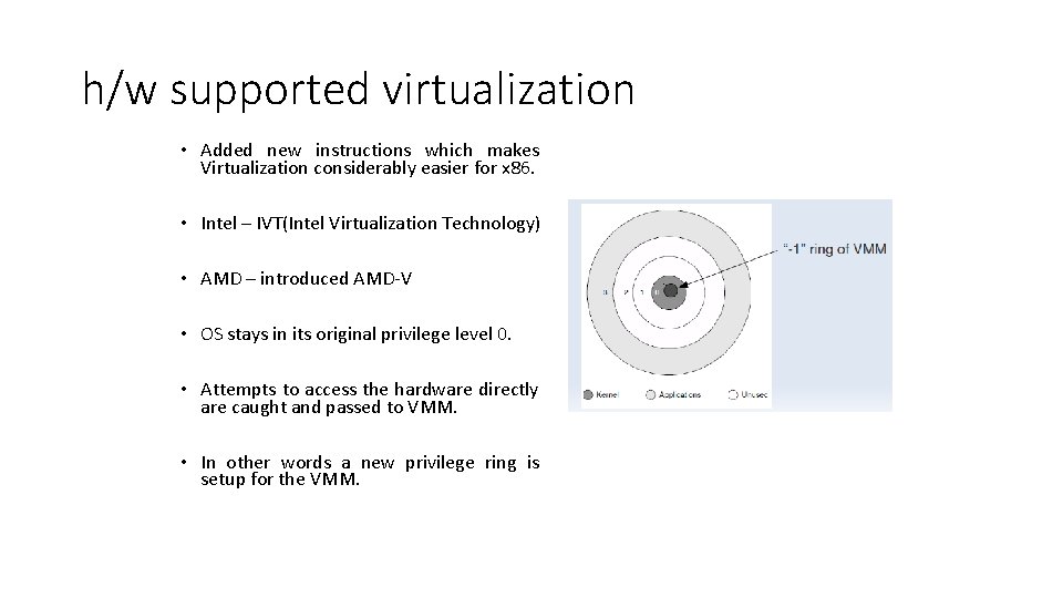 h/w supported virtualization • Added new instructions which makes Virtualization considerably easier for x h/w supported virtualization • Added new instructions which makes Virtualization considerably easier for x