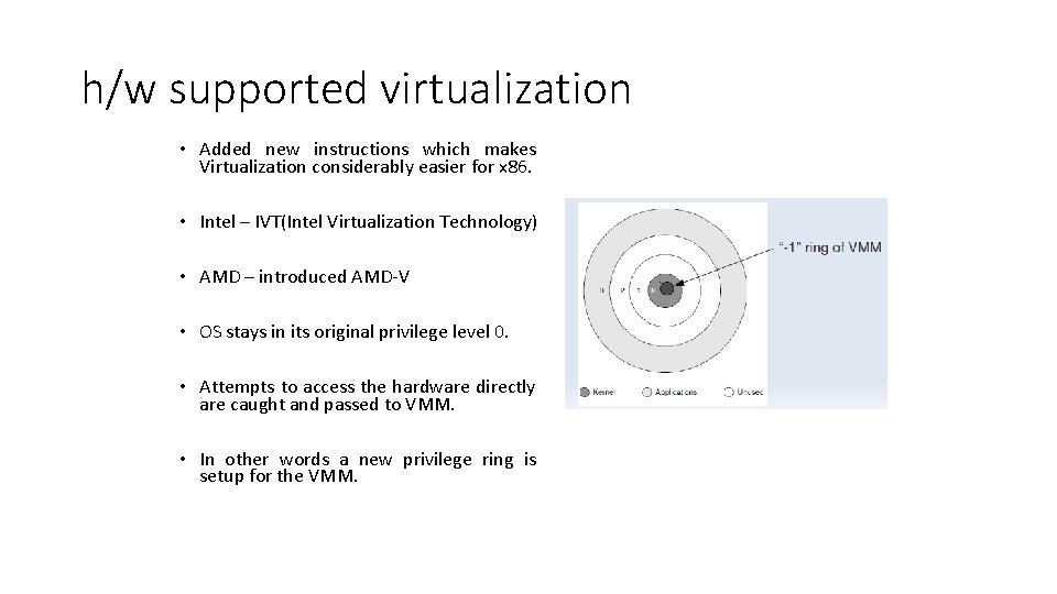 h/w supported virtualization • Added new instructions which makes Virtualization considerably easier for x