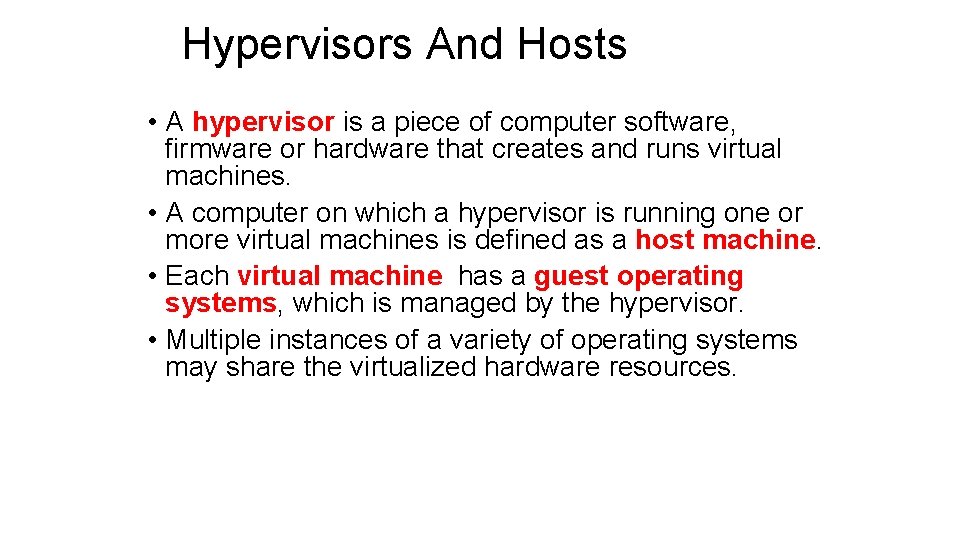 Hypervisors And Hosts • A hypervisor is a piece of computer software, firmware or