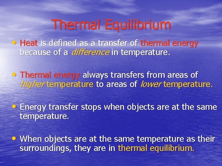 Thermal Equilibrium • Heat is defined as a transfer of thermal energy because of