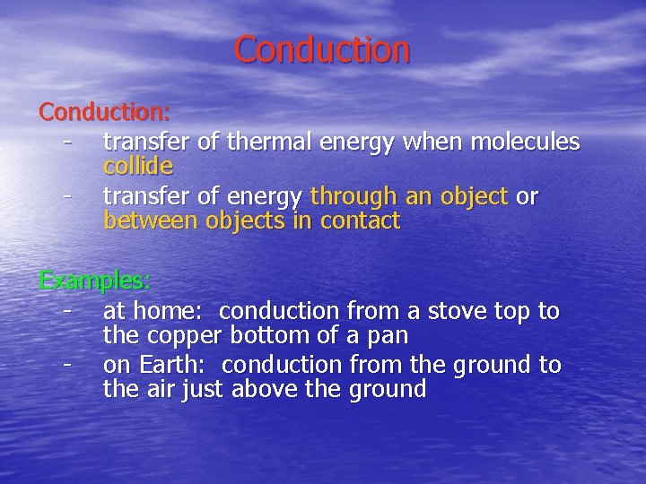 Conduction: - transfer of thermal energy when molecules collide - transfer of energy through