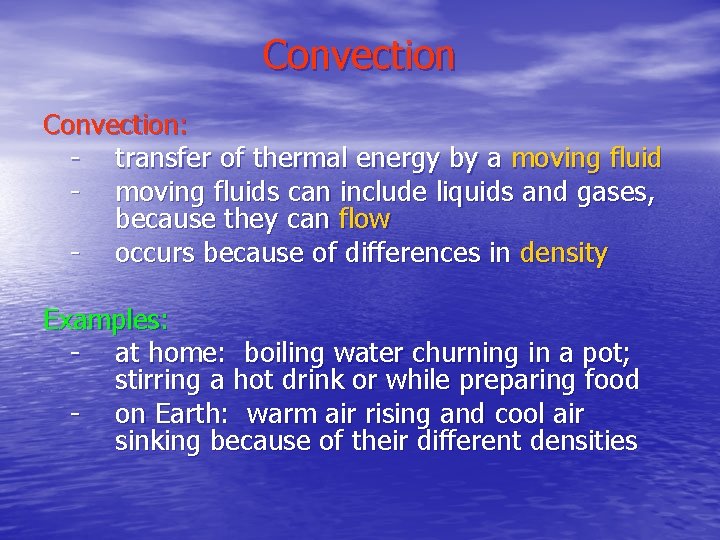 Convection: - transfer of thermal energy by a moving fluid - moving fluids can