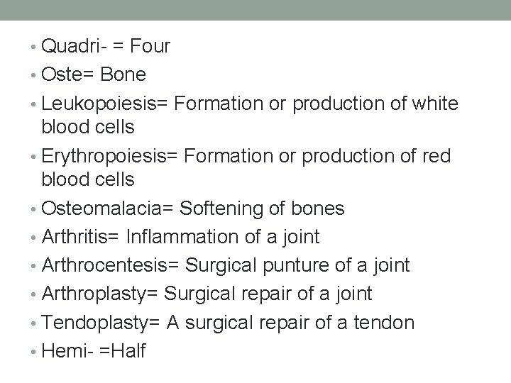  • Quadri- = Four • Oste= Bone • Leukopoiesis= Formation or production of