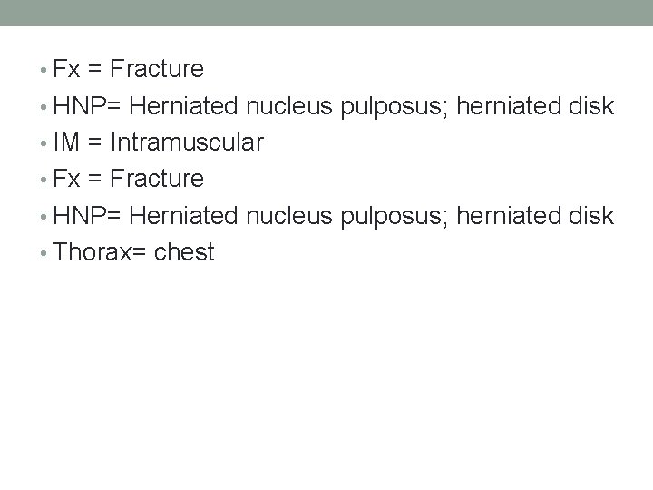  • Fx = Fracture • HNP= Herniated nucleus pulposus; herniated disk • IM