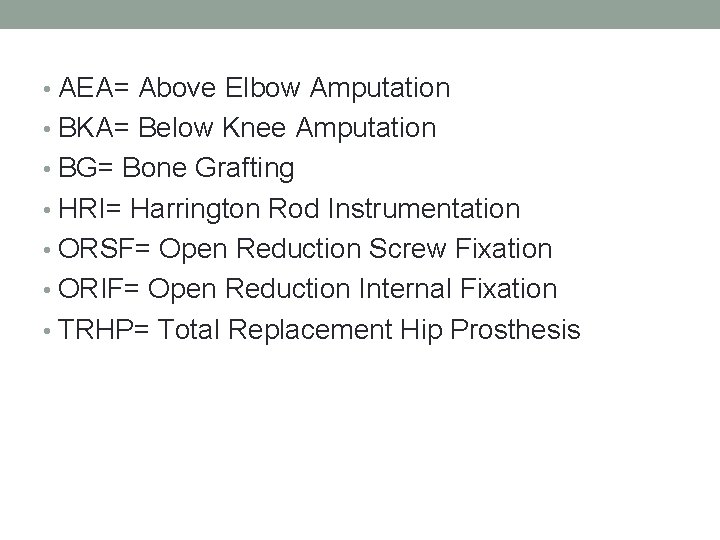  • AEA= Above Elbow Amputation • BKA= Below Knee Amputation • BG= Bone