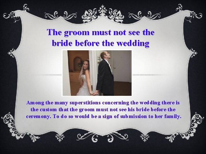 The groom must not see the bride before the wedding Among the many superstitions