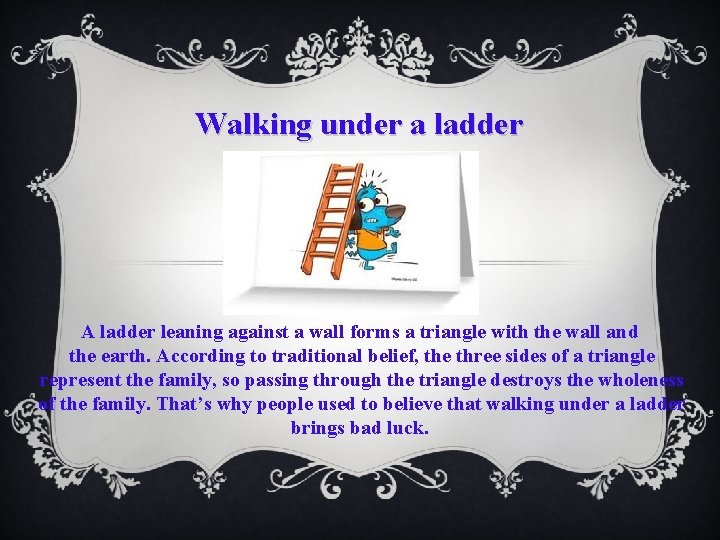 Walking under a ladder A ladder leaning against a wall forms a triangle with