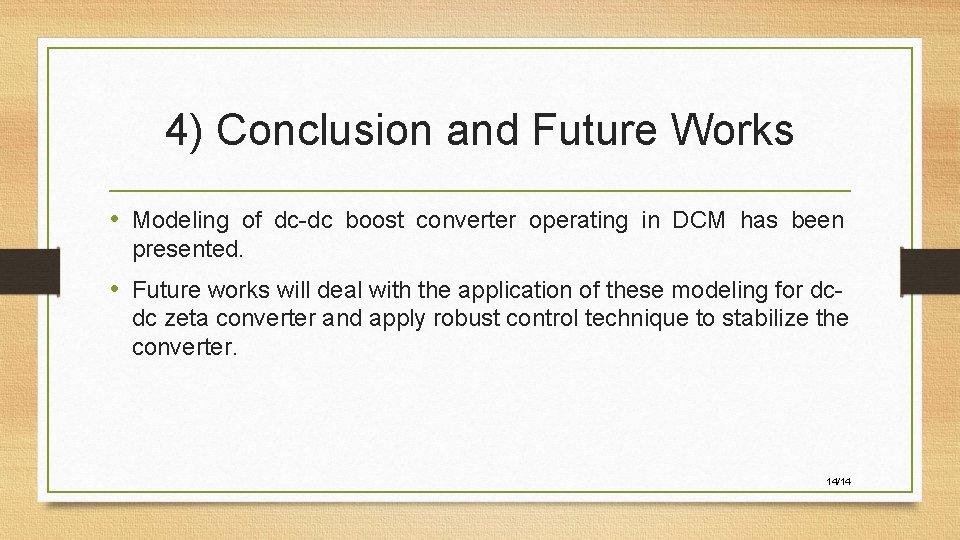 4) Conclusion and Future Works • Modeling of dc-dc boost converter operating in DCM