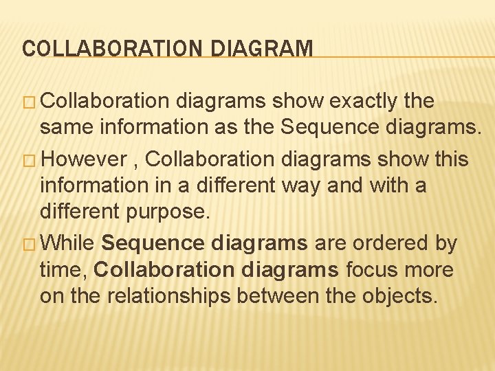 COLLABORATION DIAGRAM � Collaboration diagrams show exactly the same information as the Sequence diagrams.