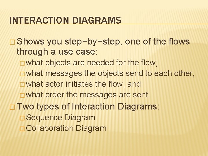 INTERACTION DIAGRAMS � Shows you step−by−step, one of the flows through a use case: