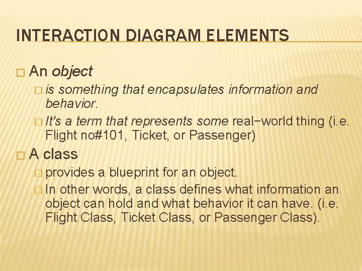 INTERACTION DIAGRAM ELEMENTS � An object � is something that encapsulates information and behavior.