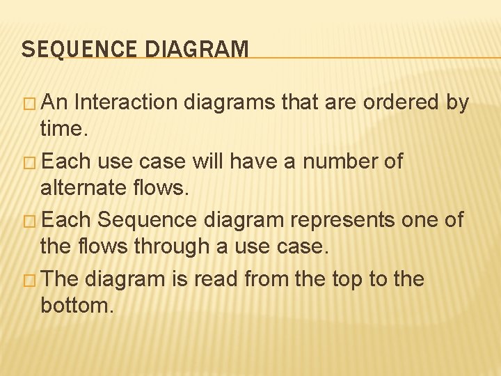 SEQUENCE DIAGRAM � An Interaction diagrams that are ordered by time. � Each use