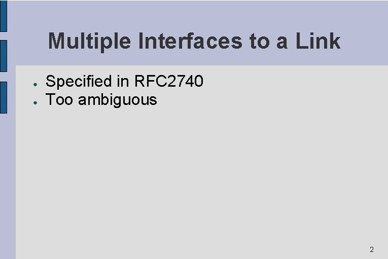 Multiple Interfaces to a Link ● ● Specified in RFC 2740 Too ambiguous 2 Multiple Interfaces to a Link ● ● Specified in RFC 2740 Too ambiguous 2