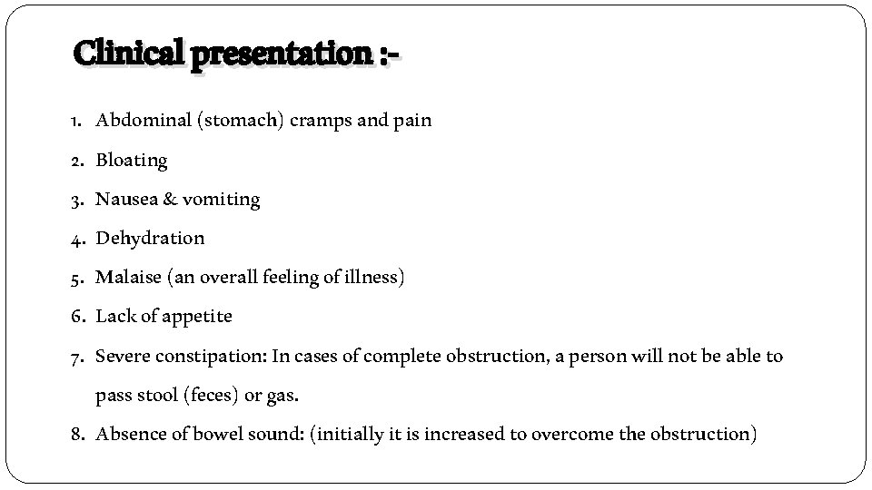 Clinical presentation : - 1. Abdominal (stomach) cramps and pain 2. Bloating 3. Nausea