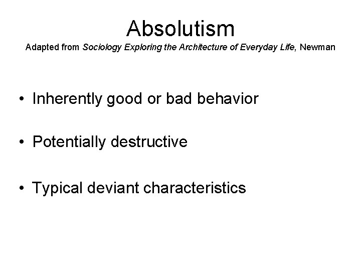 Absolutism Adapted from Sociology Exploring the Architecture of Everyday Life, Newman • Inherently good