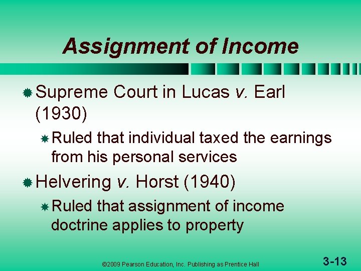 Assignment of Income ® Supreme Court in Lucas v. Earl (1930) Ruled that individual