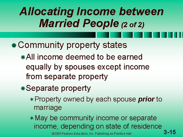 Allocating Income between Married People (2 of 2) ® Community property states All income