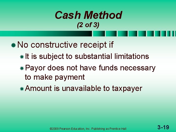 Cash Method (2 of 3) ® No constructive receipt if It is subject to