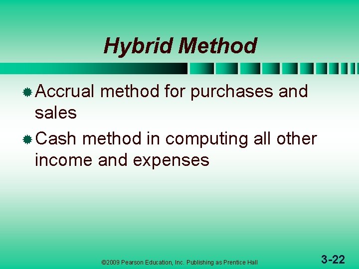 Hybrid Method ® Accrual method for purchases and sales ® Cash method in computing