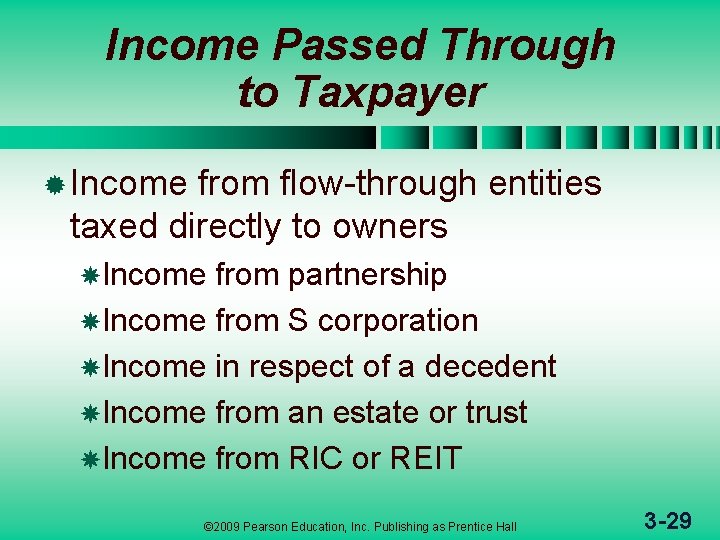 Income Passed Through to Taxpayer ® Income from flow-through entities taxed directly to owners
