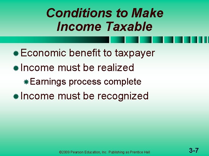 Conditions to Make Income Taxable ® Economic benefit to taxpayer ® Income must be
