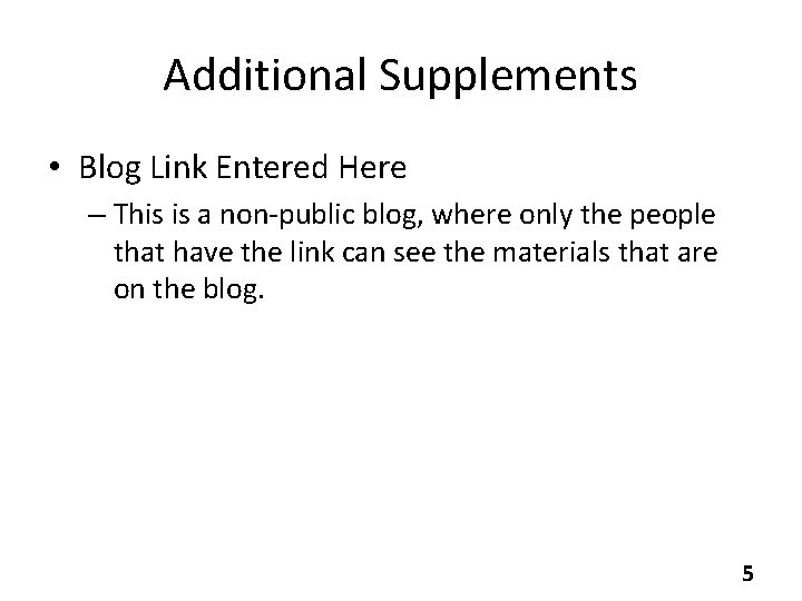 Additional Supplements • Blog Link Entered Here – This is a non-public blog, where