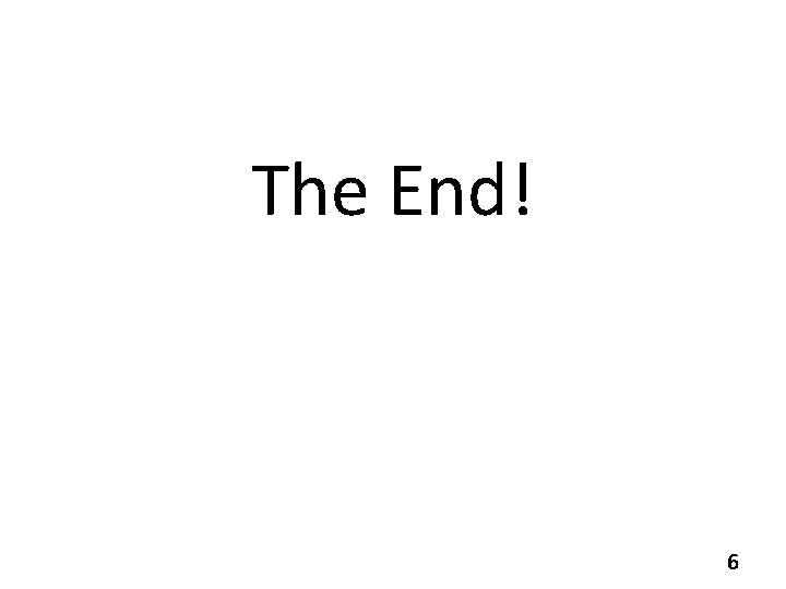 The End! 6 