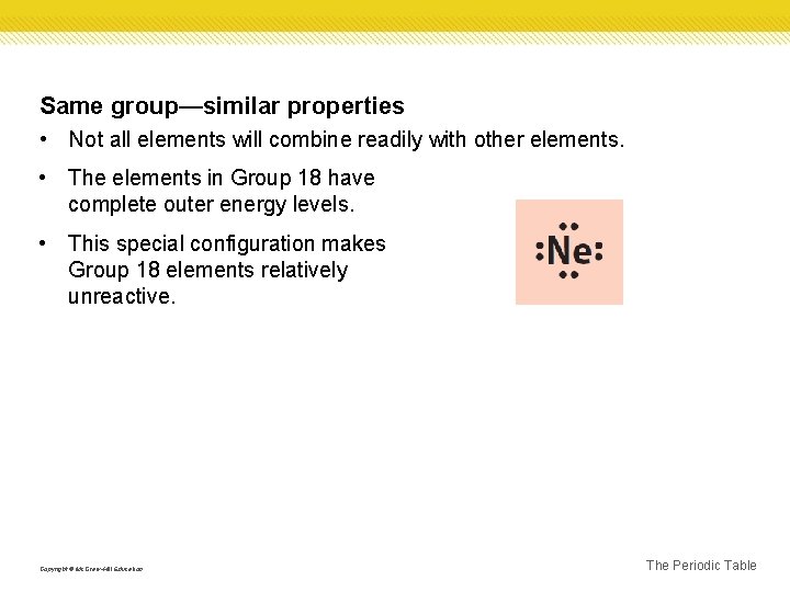 Same group—similar properties • Not all elements will combine readily with other elements. •
