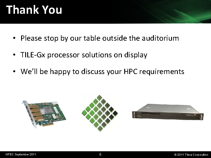 Thank You • Please stop by our table outside the auditorium • TILE-Gx processor