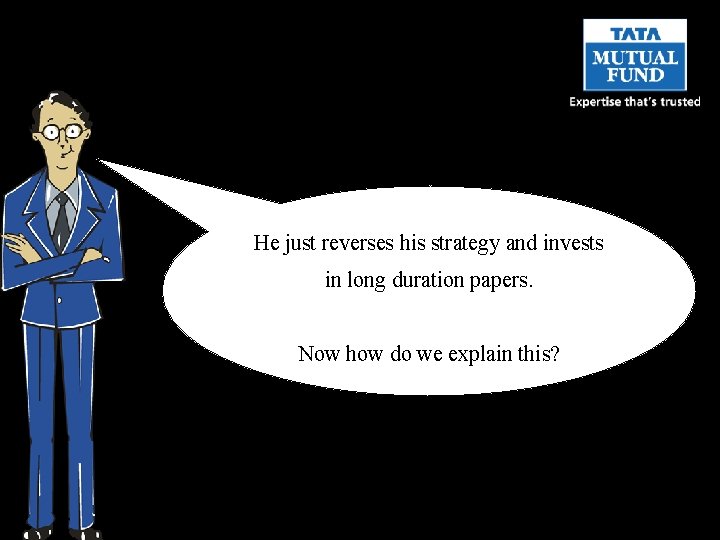 He just reverses his strategy and invests in long duration papers. Now how do