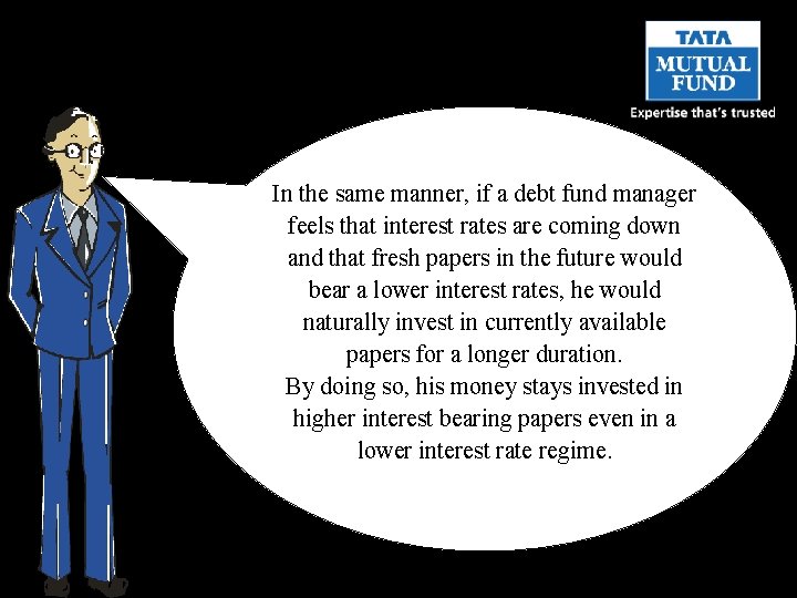 In the same manner, if a debt fund manager feels that interest rates are