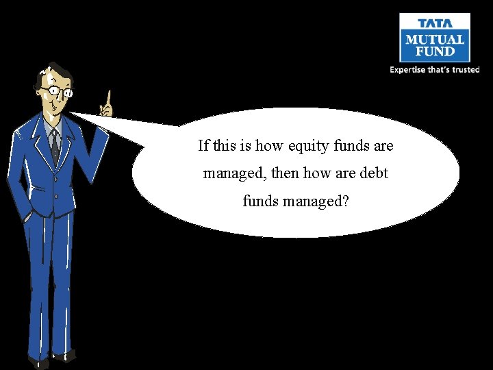If this is how equity funds are managed, then how are debt funds managed?