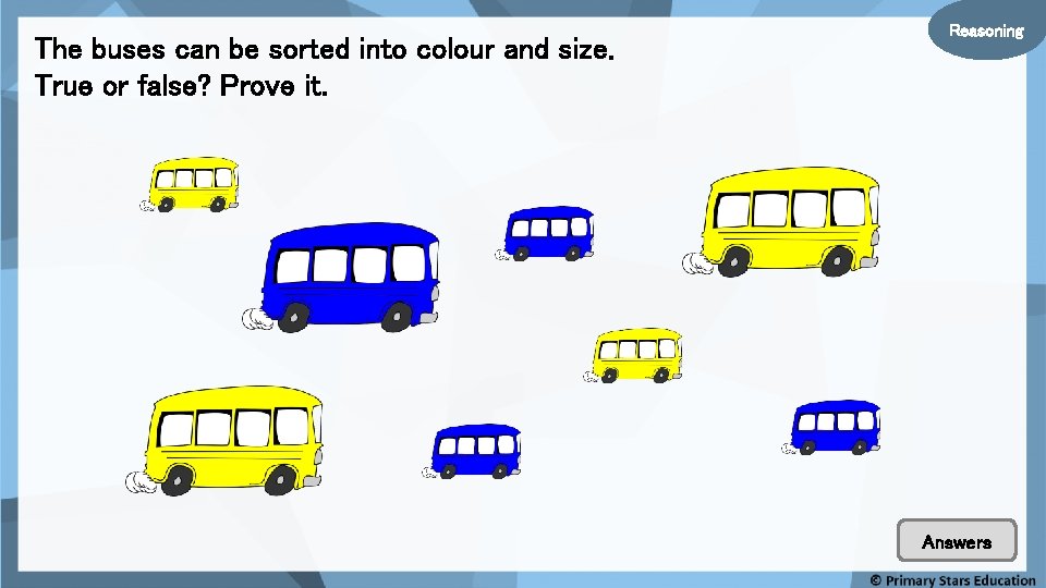 The buses can be sorted into colour and size. True or false? Prove it.