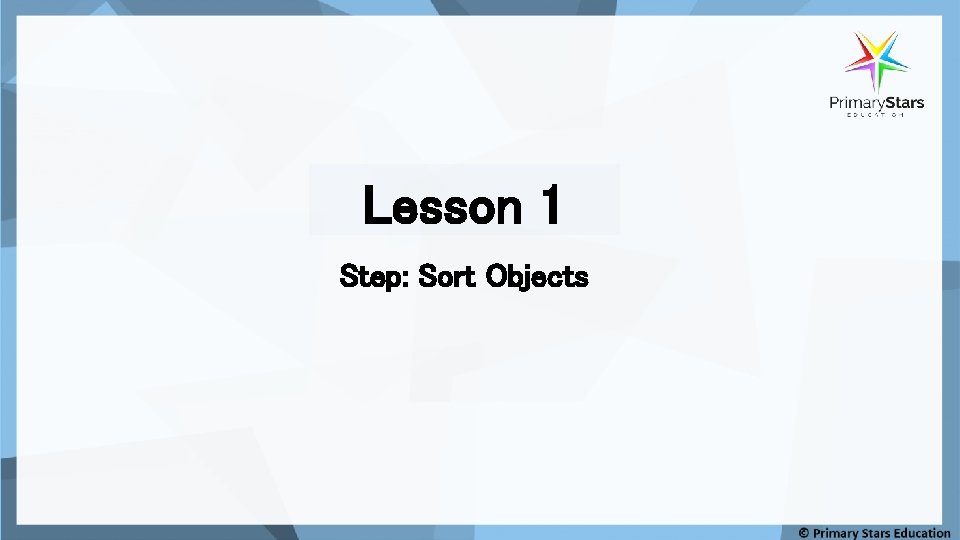 Lesson 1 Step: Sort Objects 