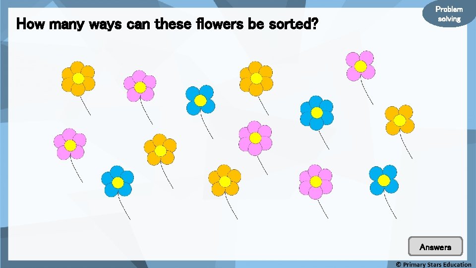 How many ways can these flowers be sorted? Problem solving Answers 