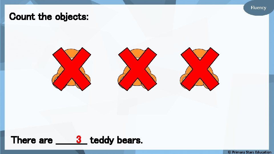 Count the objects: 3 teddy bears. There are _____ 