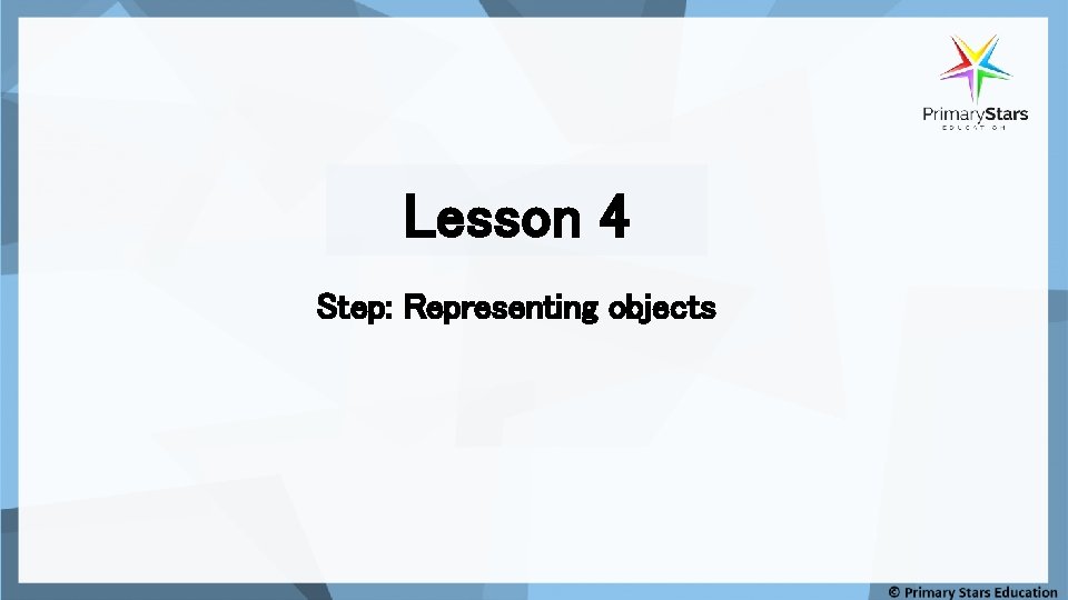 Lesson 4 Step: Representing objects 