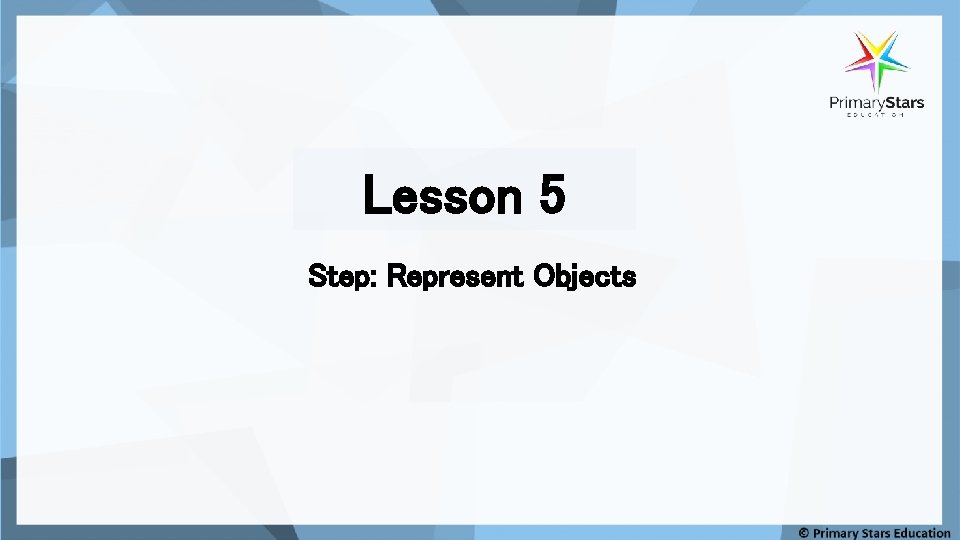 Lesson 5 Step: Represent Objects 